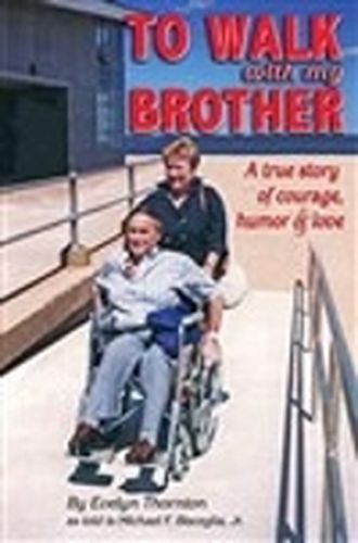 Cover image for To Walk With My Brother: A True Story of Courage, Humor and Love