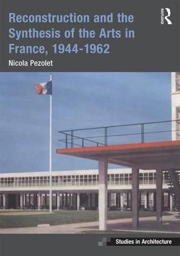 Cover image for Reconstruction and the Synthesis of the Arts in France, 1944-1962