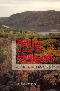 Cover image for Paths Along the Hudson: A Guide to Walking and Biking