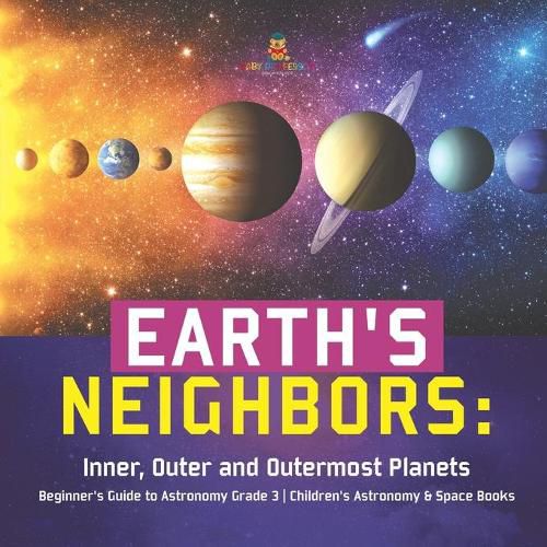 Cover image for Earth's Neighbors: Inner, Outer and Outermost Planets Beginner's Guide to Astronomy Grade 3 Children's Astronomy & Space Books