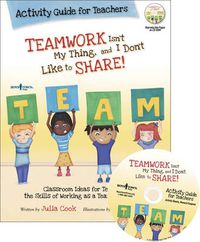 Cover image for Teamwork isn't My Thing, and I Don't Like to Share! Activity Guide for Teachers