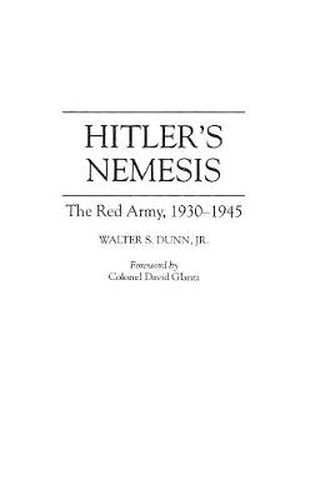 Hitler's Nemesis: The Red Army, 1930-1945