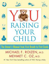 Cover image for YOU: Raising Your Child: The Owner's Manual from First Breath to First Grade