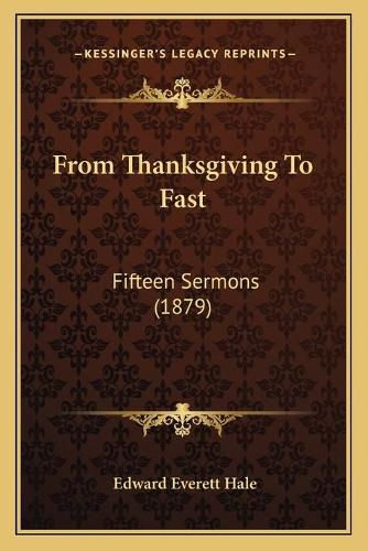 Cover image for From Thanksgiving to Fast: Fifteen Sermons (1879)