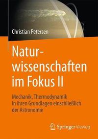 Cover image for Naturwissenschaften im Fokus II: Grundlagen der Mechanik einschliesslich solarer Astronomie und Thermodynamik