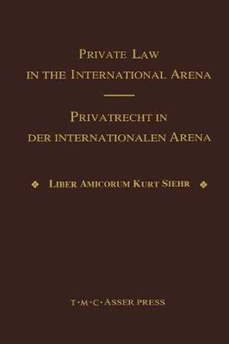 Cover image for Private Law in the International Arena:From National Conflict Rules Towards Harmonization and Unification - Liber Amicorum Kurt Siehr