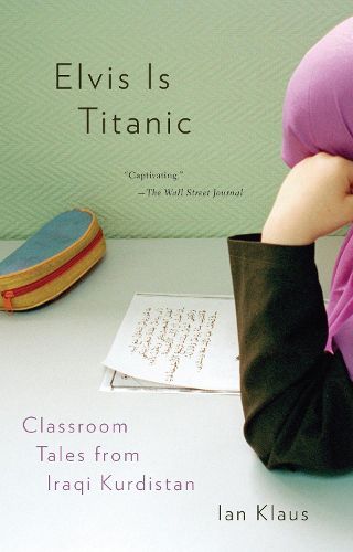 Cover image for Elvis Is Titanic: Classroom Tales from Iraqi Kurdistan