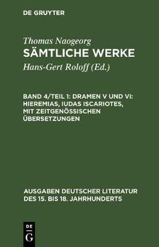 Samtliche Werke, Band 4/Teil 1, Dramen V und VI: Hieremias, Iudas Iscariotes, mit zeitgenoessischen UEbersetzungen