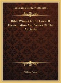 Cover image for Bible Wines or the Laws of Fermentation and Wines of the Ancients