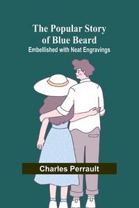 Cover image for The Popular Story of Blue Beard; Embellished with neat Engravings
