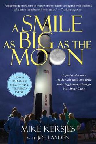 Cover image for A Smile as Big as the Moon: A Special Education Teacher, His Class, and Their Inspiring Journey Through U.S. Space Camp