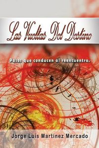Cover image for Las Vueltas Del Destino: Pasos Que Conducen Al Reencuentro.
