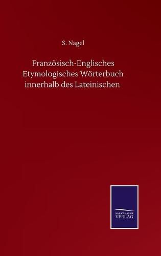 Cover image for Franzoesisch-Englisches Etymologisches Woerterbuch innerhalb des Lateinischen