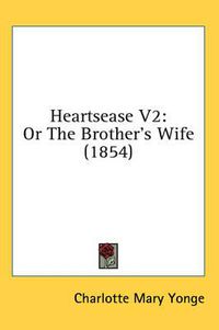 Cover image for Heartsease V2: Or the Brother's Wife (1854)