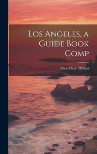 Cover image for Los Angeles, a Guide Book Comp