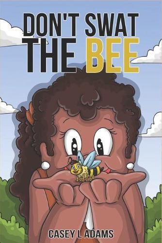 Cover image for Don't Swat The Bee: Why Insects and Bugs are important