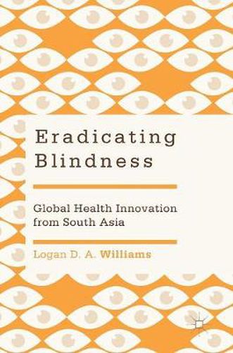 Cover image for Eradicating Blindness: Global Health Innovation from South Asia