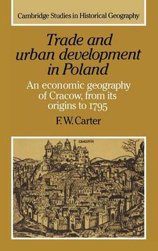 Cover image for Trade and Urban Development in Poland: An Economic Geography of Cracow, from its Origins to 1795