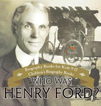 Cover image for Who Was Henry Ford? - Biography Books for Kids 9-12 Children's Biography Books