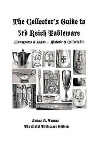 Cover image for The Collector's Guide to 3rd Reich Tableware (Monograms, Logos, Maker Marks Plus History): The Metal Tableware Edition