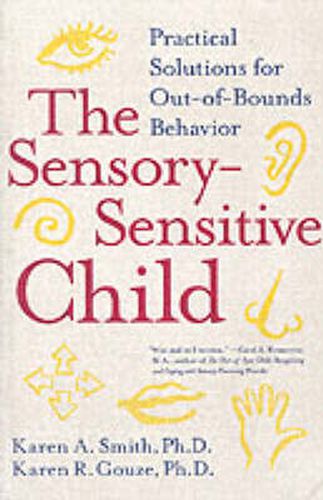 Cover image for The Sensory-Sensitive Child: Practical Solutions for Out-of-Bounds Behavior