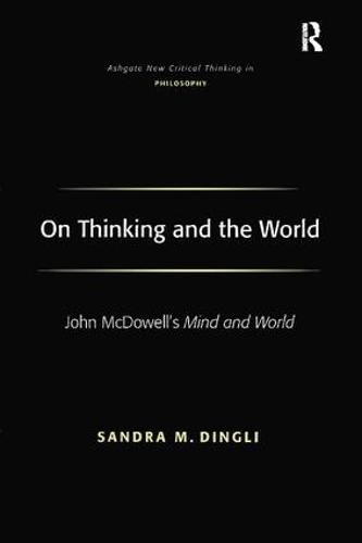 Cover image for On Thinking and the World: John McDowell's Mind and World