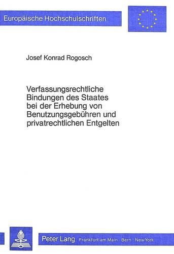 Cover image for Verfassungsrechtliche Bindungen Des Staates Bei Der Erhebung Von Benutzungsgebuehren Und Privatrechtlichen Entgelten