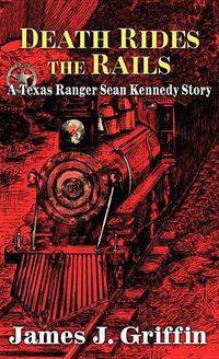 Cover image for Death Rides The Rails: A Texas Ranger Jim Blawczyk Story