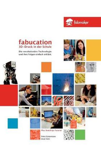 Cover image for Fabucation. 3D-Druck in der Schule.: Die revolutionare Technologie und ihre Folgen einfach erklart.