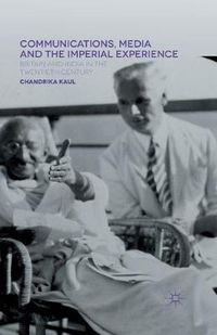 Cover image for Communications, Media and the Imperial Experience: Britain and India in the Twentieth Century