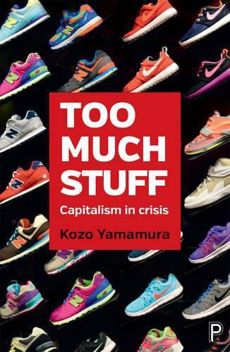 Cover image for Too Much Stuff: Capitalism in Crisis