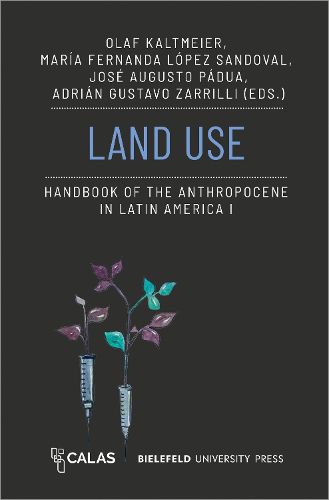 Land Use - Handbook of the Anthropocene in Latin America I