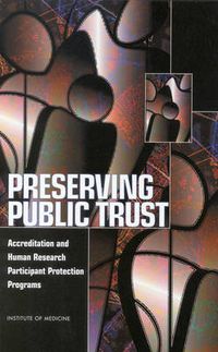 Cover image for Preserving Public Trust: Accreditation and Human Research Participant Protection Programs