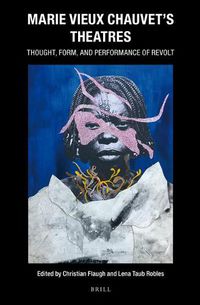 Cover image for Marie Vieux Chauvet's Theatres: Thought, Form, and Performance of Revolt