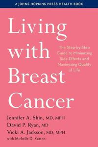 Cover image for Living with Breast Cancer: The Step-by-Step Guide to Minimizing Side Effects and Maximizing Quality of Life