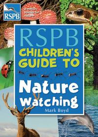 Cover image for The RSPB Children's Guide To Nature Watching