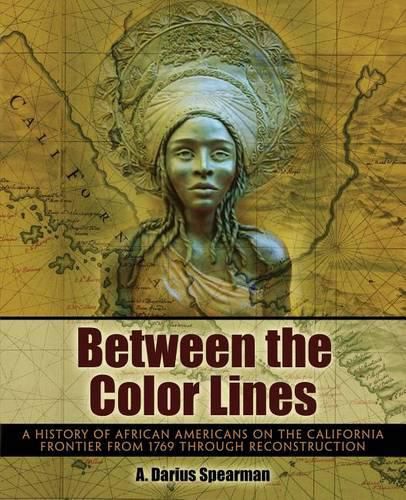 Cover image for Between the Color Lines: A History of African Americans on the California Frontier from 1769 through Reconstruction