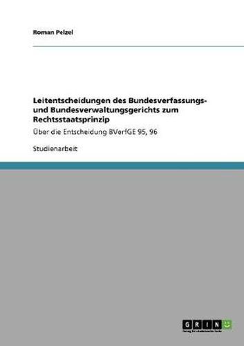 Cover image for Leitentscheidungen des Bundesverfassungs- und Bundesverwaltungsgerichts zum Rechtsstaatsprinzip: UEber die Entscheidung BVerfGE 95, 96