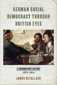 Cover image for German Social Democracy through British Eyes: A Documentary History, 1870-1914