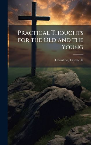 Cover image for Practical Thoughts for the Old and the Young