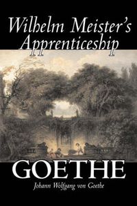 Cover image for Wilhelm Meister's Apprenticeship by Johann Wolfgang von Goethe, Fiction, Literary, Classics