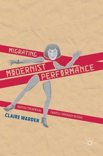 Cover image for Migrating Modernist Performance: British Theatrical Travels Through Russia