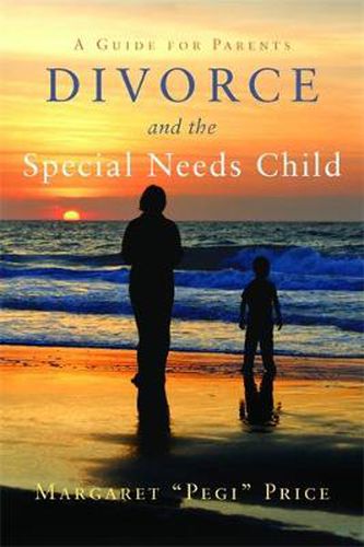 Divorce and the Special Needs Child: A Guide for Parents