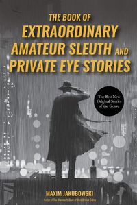 Cover image for The Book of Extraordinary Amateur Sleuth and Private Eye Stories: (Mystery Anthology, Sleuth Stories)