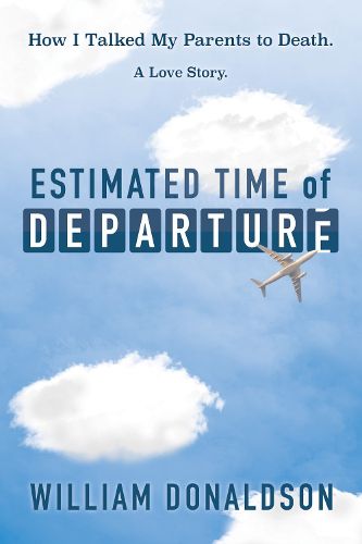Cover image for Estimated Time of Departure: How I Talked My Parents to Death; A Love Story