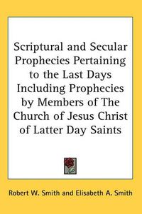 Cover image for Scriptural and Secular Prophecies Pertaining to the Last Days Including Prophecies by Members of The Church of Jesus Christ of Latter Day Saints