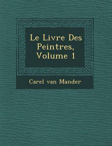 Le Livre Des Peintres, Volume 1