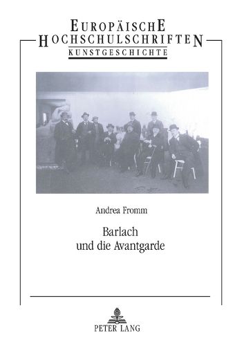 Cover image for Barlach und die Avantgarde; Eine Studie zur Rezeptionsgeschichte und Avantgardeproblematik