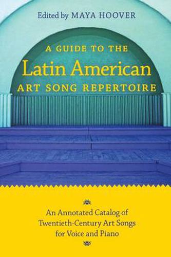 Cover image for A Guide to the Latin American Art Song Repertoire: An Annotated Catalog of Twentieth-Century Art Songs for Voice and Piano