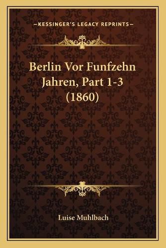 Berlin VOR Funfzehn Jahren, Part 1-3 (1860)